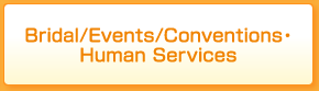 Bridal/Events/Conventions・Human Services